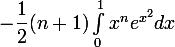 \large-\dfrac{1}{2}(n+1)\int_{0}^{1}{x^ne^{x^2}}dx